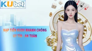 Nạp Tiền KUDV – An Toàn, Siêu Nhanh, Uy Tín 100%