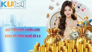 Nạp Tiền USDT Siêu Nhanh - Siêu Dễ Bắt Kịp Công Nghệ 4.0