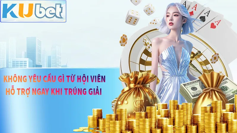 Luôn minh bạch trong mọi giải thưởng và không làm khó hội viên khi trúng giải