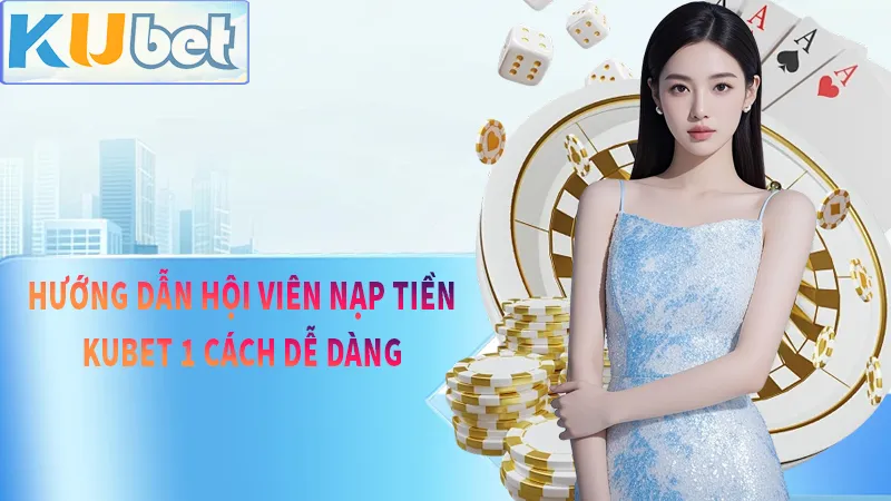 Đa dạng các loại hình nạp tiền kudv mà hội viên thỏa sức lựa chọn
