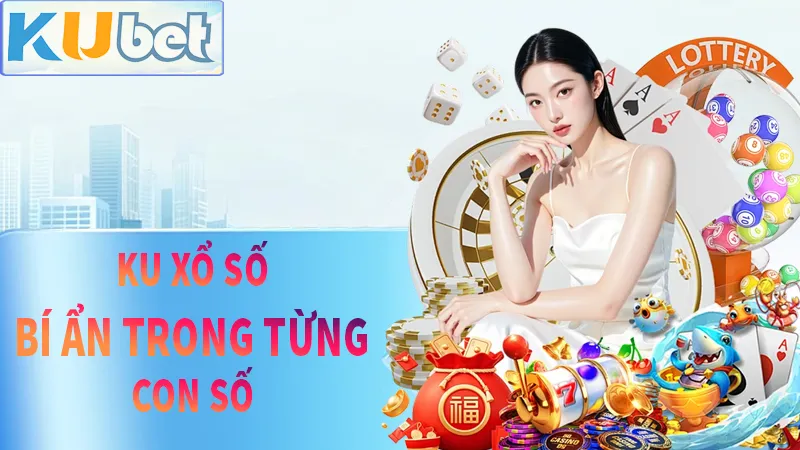 KU xổ số truyền thống và hiện đại tất cả chỉ trong 1 nút ấn