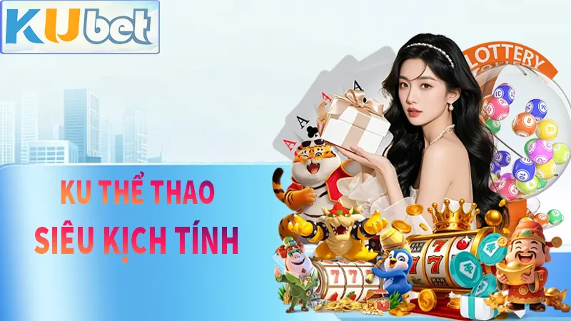 KU Thể Thao siêu đỉnh cao với những trận cầu hấp dẫn