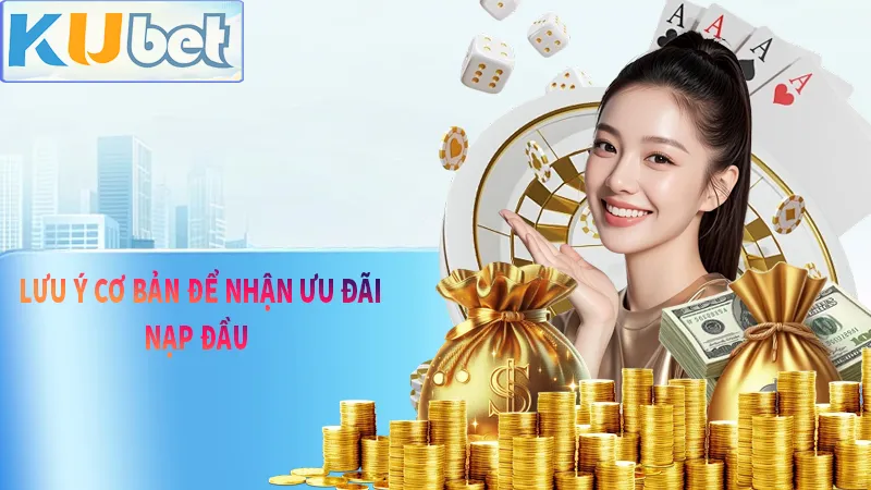 Điều kiện cơ bản để tham gia ưu đãi nạp đầu tại KUBET