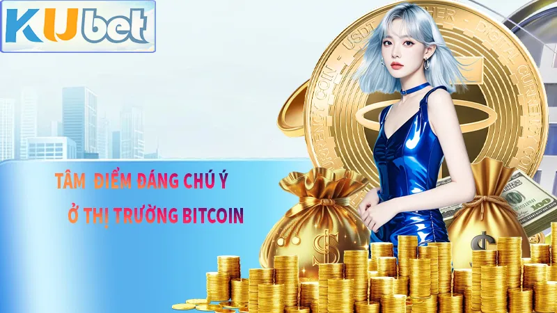 Những tâm điểm cần chú ý của bitcoin trên thị trường