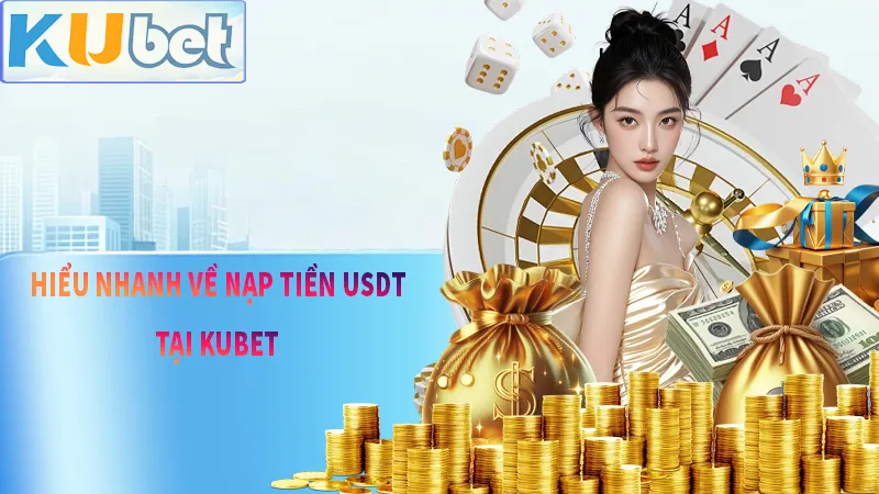 Hiểu nhanh về USDT là gì? Và vì sao nên chuyển sang nạp tiền bằng USDT