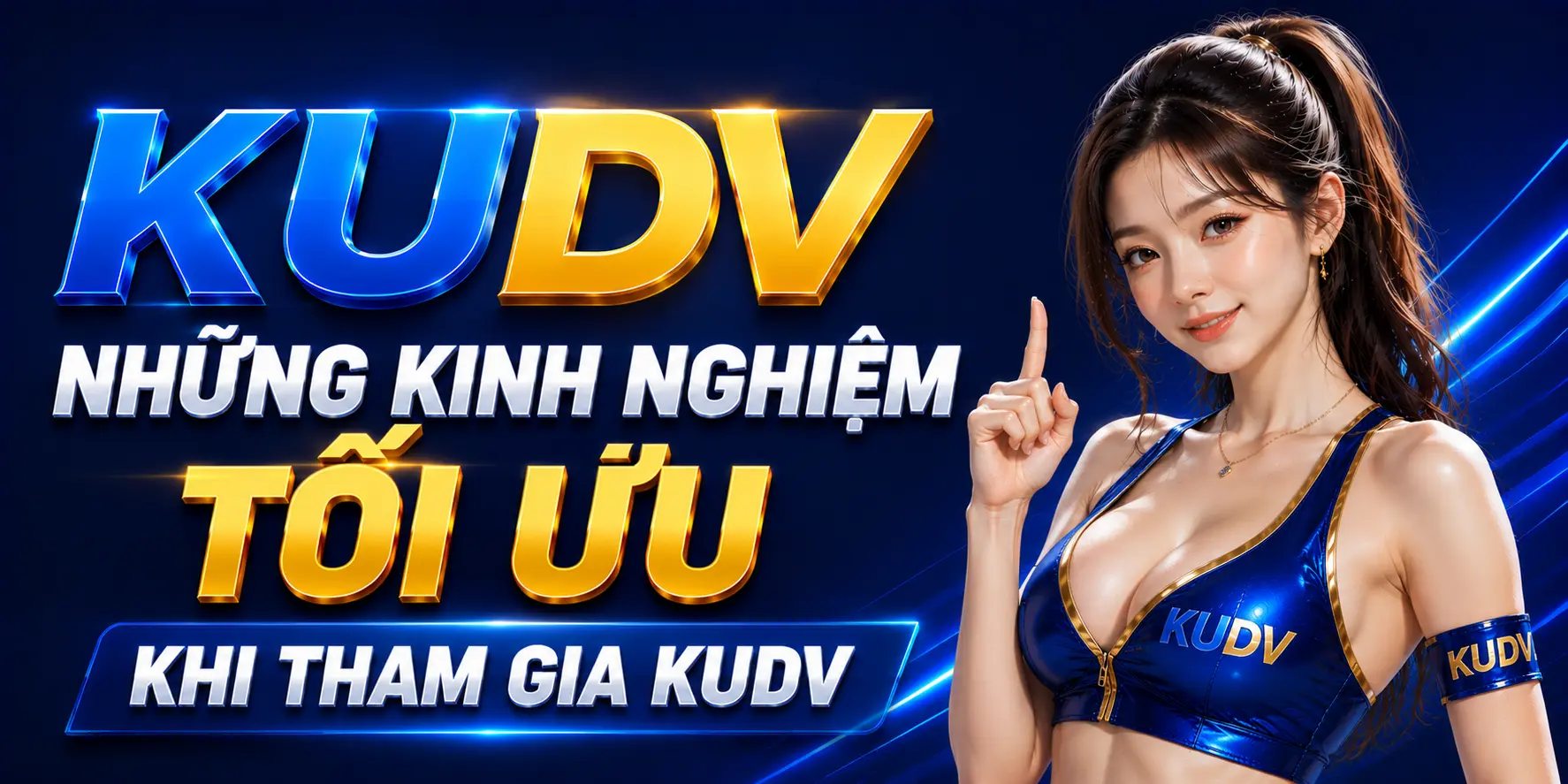 Những kinh nghiệm tối ưu khi tham gia kudv